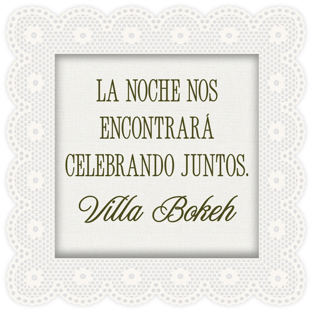 La noche nos encontrará celebrando juntos. Villa Bokeh